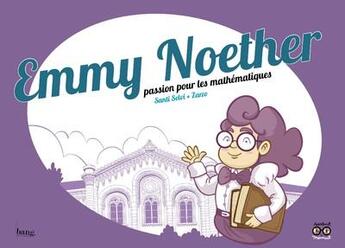 Couverture du livre « Emmy Noether ; passion pour les mathématiques » de Santi Selvi et Jose Perez Zarzoso aux éditions Bang