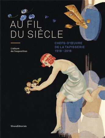 Couverture du livre « Au fil du siècle ; chefs-d'oeuvre de la tapisserie ; 1918-2018 » de  aux éditions Silvana