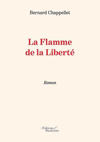 Couverture du livre « La flamme de la liberté » de Bernard Chappellet aux éditions Baudelaire