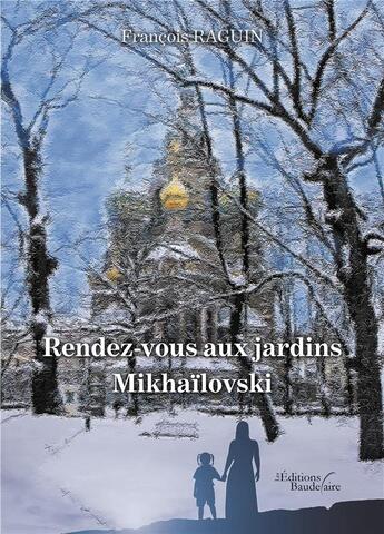 Couverture du livre « Rendez-vous aux jardins Mikhaïlovski » de Francois Raguin aux éditions Baudelaire