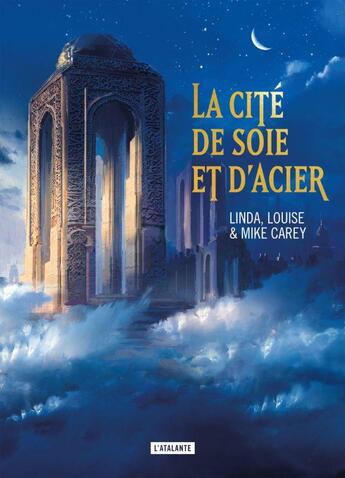 Couverture du livre « La cité de soie et d'acier » de Louise Carey et Mike Carey et Linda Carey aux éditions L'atalante