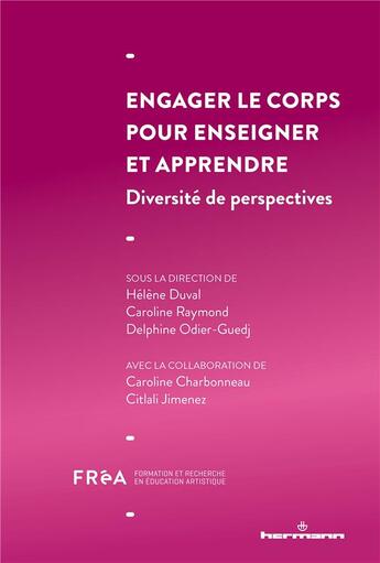 Couverture du livre « Engager le corps pour enseigner et apprendre : diversité de perspectives » de Helene Duval et Collectif et Caroline Raymond et Delphine Odier-Guedj aux éditions Hermann