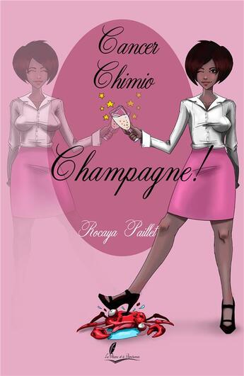 Couverture du livre « Cancer, chimio, champagne ! » de Rocaya Paillet aux éditions La Plume Et Le Parchemin