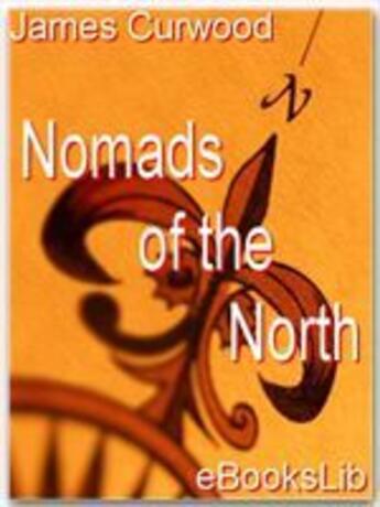 Couverture du livre « Nomads of the North » de James Oliver Curwood aux éditions Ebookslib