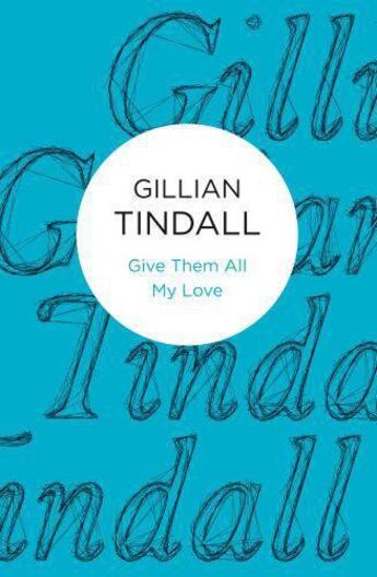 Couverture du livre « Give Them All My Love » de Gillian Tindall aux éditions Macmillan Bello Digital