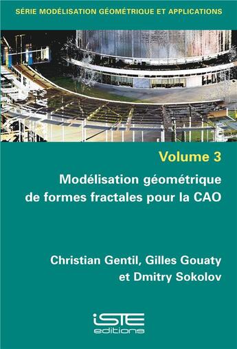 Couverture du livre « Modélisation géométrique de formes fractales pour la CAO » de Christian Gentil et Gilles Gouaty et Dmitry Sokolov aux éditions Iste