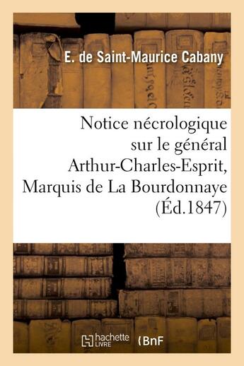 Couverture du livre « Notice necrologique sur le general arthur-charles-esprit, mis de la bourdonnaye, marechal - de camp, » de Saint-Maurice Cabany aux éditions Hachette Bnf