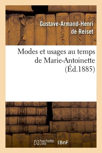 Couverture du livre « Modes et usages au temps de marie-antoinette (ed.1885) » de Reiset G-A. aux éditions Hachette Bnf