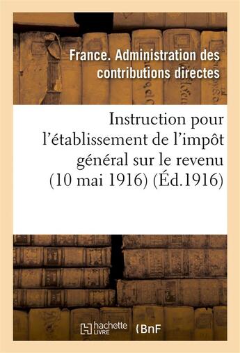 Couverture du livre « Instruction pour l'etablissement de l'impot general sur le revenu (10 mai 1916) » de France. Administrati aux éditions Hachette Bnf