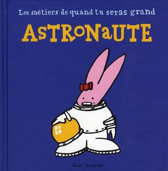 Couverture du livre « Les métiers de quand tu seras grand ; astronaute » de Dedieu aux éditions Seuil Jeunesse