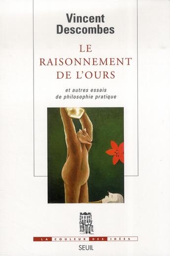 Couverture du livre « Le raisonnement de l'ours et autres essais de philosophie pratique » de Vincent Descombes aux éditions Seuil