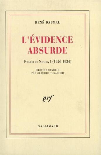 Couverture du livre « Essais et notes, I : L'Évidence absurde : (1926-1934) » de Rene Daumal aux éditions Gallimard