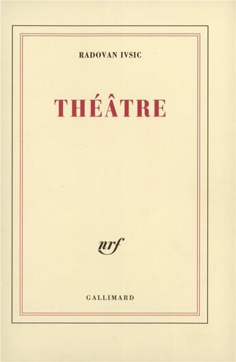 Couverture du livre « Théâtre » de Radovan Ivsic aux éditions Gallimard