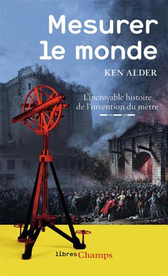 Couverture du livre « Mesurer le monde ; l'incroyable histoire de l'invention du mètre » de Ken Alder aux éditions Flammarion