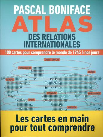 Couverture du livre « Atlas des relations internationales ; 130 cartes pour comprendre notre monde » de Pascal Boniface aux éditions Armand Colin