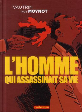 Couverture du livre « L'homme qui assassinait sa vie » de Moynot aux éditions Casterman