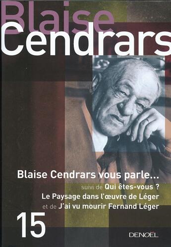 Couverture du livre « Oeuvres complètes Tome 15 ; Blaise Cendrars vous parle... ; qui êtes-vous ? ; le paysage dans l'oeuvre de Léger ; j'ai vu mourir Fernand Léger » de Blaise Cendrars aux éditions Denoel