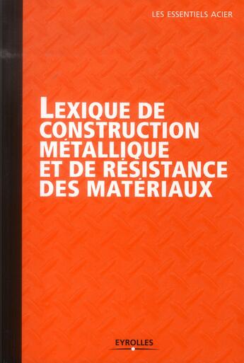 Couverture du livre « Lexique de la construction métallique et résistance des matériaux » de  aux éditions Eyrolles