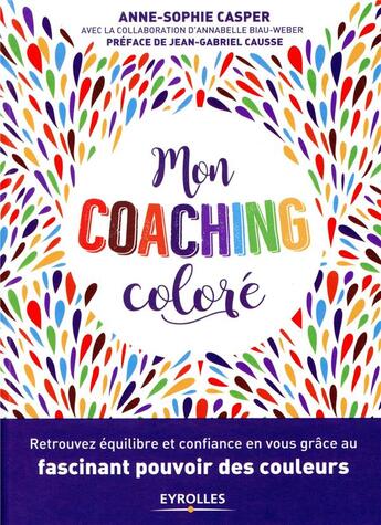 Couverture du livre « Mon coaching coloré ; retrouvez équilibré et confiance en vous grâce au fascinant pouvoir des couleurs » de Anne-Sophie Casper et Annabelle Biau-Weber aux éditions Eyrolles