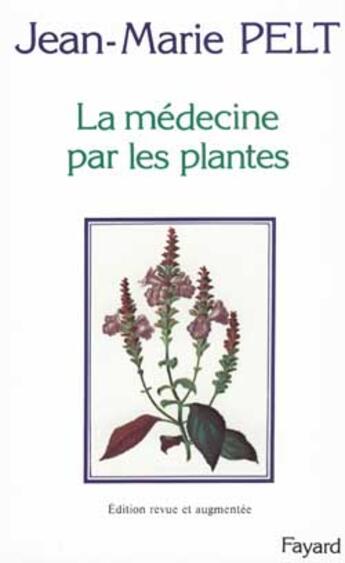 Couverture du livre « La Médecine par les plantes » de Jean-Marie Pelt aux éditions Fayard