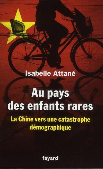 Couverture du livre « Au pays des enfants rares ; la Chine vers une catastrophe démographique » de Isabelle Attane aux éditions Fayard