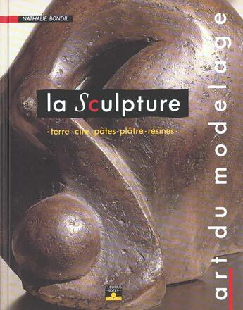 Couverture du livre « La Sculpture Art Du Modelage » de Nathalie Bondil aux éditions Fleurus