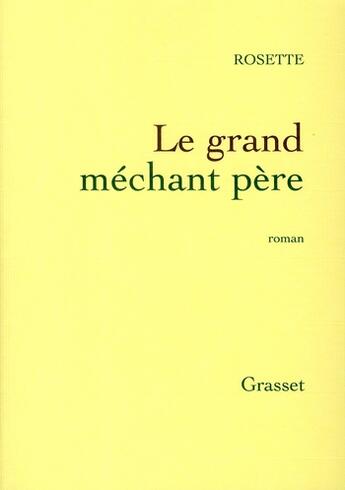 Couverture du livre « Le grand mechant père » de Rosette aux éditions Grasset