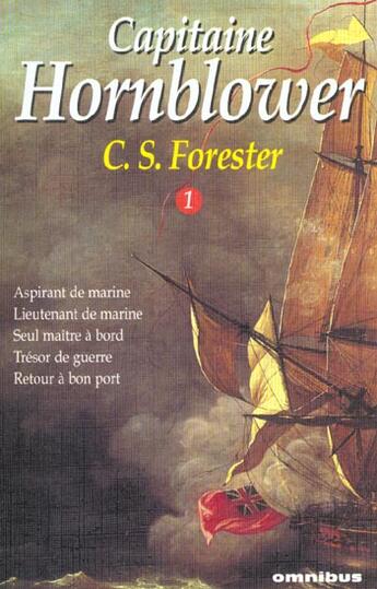 Couverture du livre « Capitaine Hornblower Tome 1 ; aspirant de marine ; lieutenant de marine ; seul maitre à bord ; trésor de guerre ; retour à bon port » de Cecil Scott Forester aux éditions Omnibus