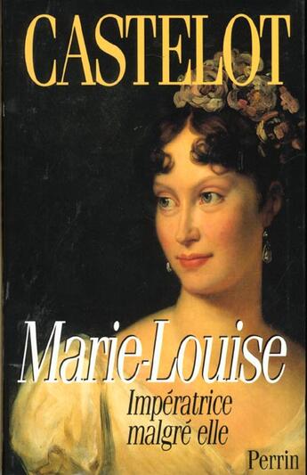 Couverture du livre « Marie Louise ; Imperatrice Malgre Elle » de André Castelot aux éditions Perrin