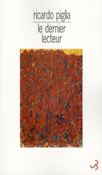 Couverture du livre « Le dernier lecteur » de Ricardo Pglia aux éditions Christian Bourgois