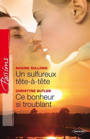 Couverture du livre « Un sulfureux tête-à-tête ; ce bonheur si troublant » de Maxine Sullivan et Christyne Buttler aux éditions Harlequin