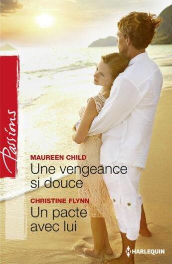 Couverture du livre « Une vengeance si douce ; un pacte avec lui » de Christine Flynn et Maureen Child aux éditions Harlequin