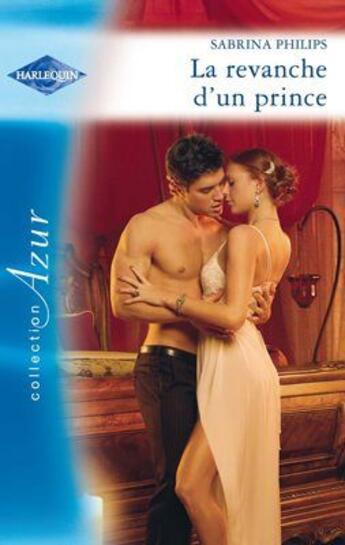 Couverture du livre « La revanche d'un prince » de Sabrina Philips aux éditions Harlequin