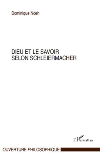 Couverture du livre « Dieu et le savoir selon Schleiermacher » de Dominique Ndeh aux éditions L'harmattan