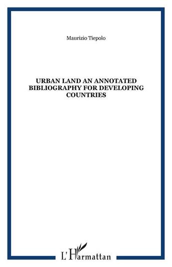 Couverture du livre « Urban land ; an annotated bibliography for developing countries » de Maurizio Tiepolo aux éditions Editions L'harmattan