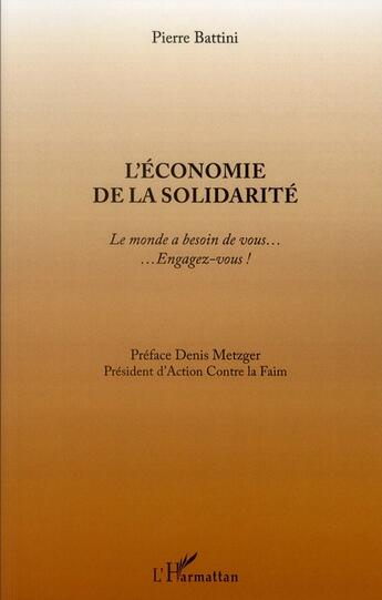 Couverture du livre « Économie de la solidarité, le monde a besoin de vous... engagez-vous ! » de Pierre Battini aux éditions L'harmattan