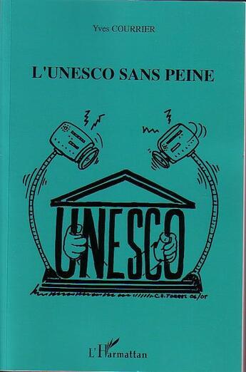 Couverture du livre « L'unesco sans peine » de Yves Courrier aux éditions L'harmattan