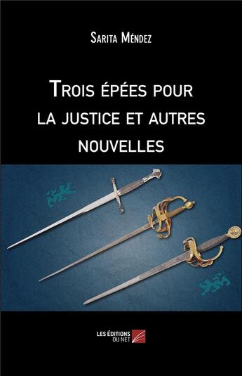 Couverture du livre « Trois épées pour la justice et autres nouvelles » de Mendez Sarita aux éditions Editions Du Net