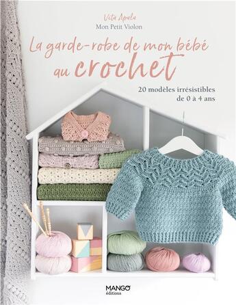 Couverture du livre « La garde-robe de mon bébé au crochet : 20 modèles irrésistibles de 0 à 4 ans » de Vita Apala aux éditions Mango