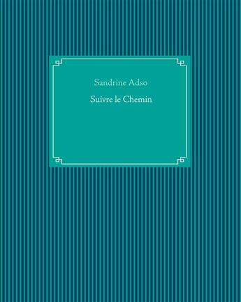 Couverture du livre « Suivre le Chemin » de Sandrine Adso aux éditions Books On Demand