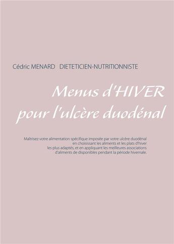 Couverture du livre « Menus d'hiver pour l'ulcère duodénal » de Cedric Menard aux éditions Books On Demand