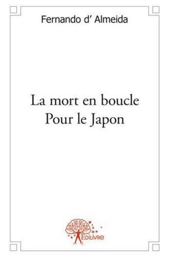 Couverture du livre « La mort en boucle pour le japon » de Fernando D' Almeida aux éditions Edilivre