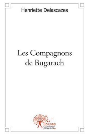 Couverture du livre « Les compagnons de bugarach » de Delascazes Henriette aux éditions Edilivre