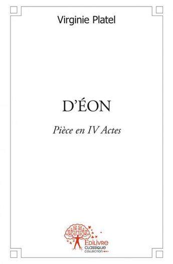 Couverture du livre « D eon - piece en iv actes » de Virginie Platel aux éditions Edilivre