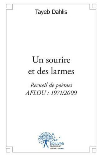 Couverture du livre « Un sourire et des larmes - recueil de poemes aflou : 1971/2009 » de Dahlis Tayeb aux éditions Edilivre