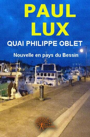 Couverture du livre « Quai Philippe Oblet ; nouvelle en pays du Bassin » de Paul Lux aux éditions Edilivre