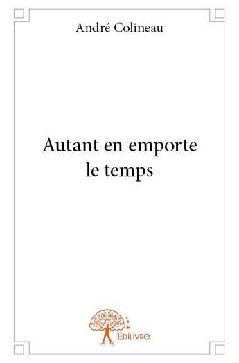 Couverture du livre « Autant en emporte le temps » de Andre Colineau aux éditions Edilivre