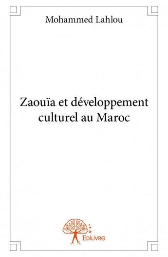 Couverture du livre « Zaouia et développement culturel au Maroc » de Mohammed Lahlou aux éditions Edilivre