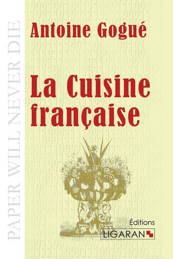 Couverture du livre « La cuisine française » de Antoine Gogue aux éditions Ligaran