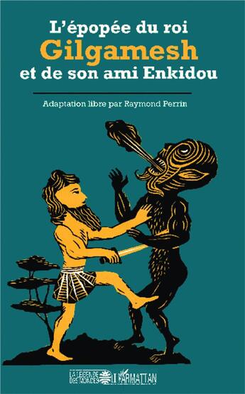 Couverture du livre « L'épopee du roi Gilgamesh et de son ami Enkidou » de Raymond Perrin aux éditions L'harmattan